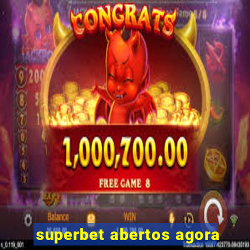 superbet abertos agora